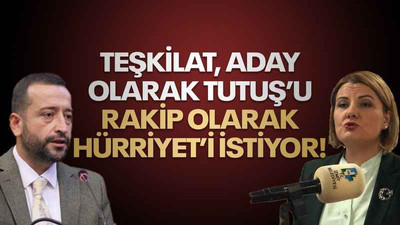 Teşkilat aday olarak Tutuş’u, rakip olarak Hürriyet’i istiyor!